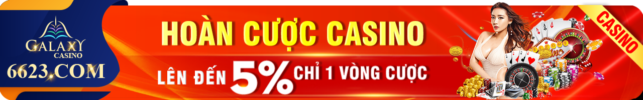 Bảo hiểm cược thua tại casino Galaxy 6623