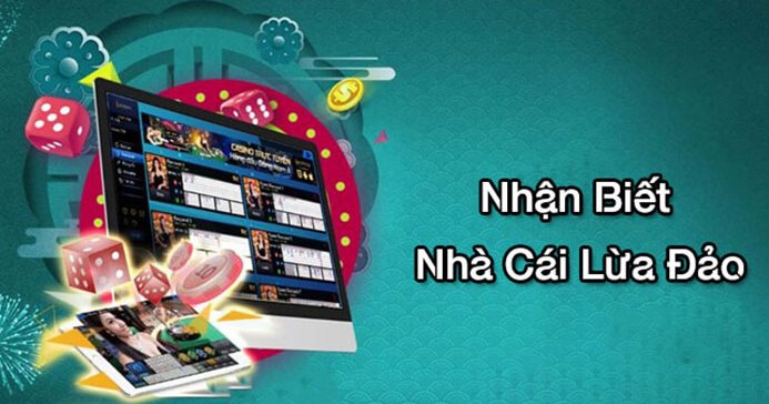 Kinh nghiệm nhận biết nhà cái, sòng bài lừa đảo cần phải chú ý