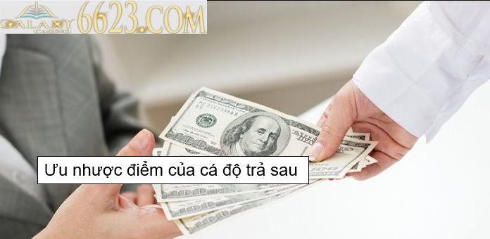 Cá độ bóng đá trả sau là gì? Ưu nhược điểm của cá độ trả sau