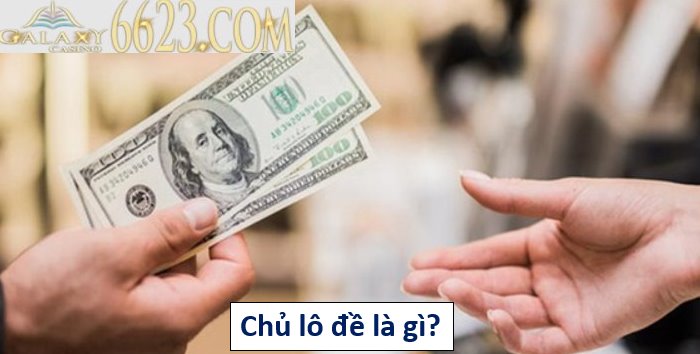 Chủ lô đề là gì? Ưu điểm, nhược điểm khi làm chủ lô đề