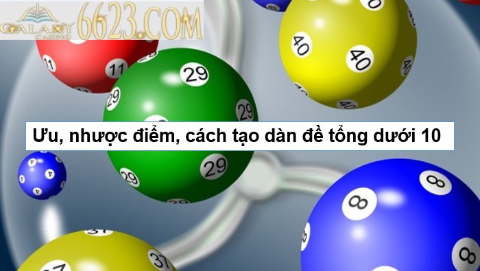 Dàn đề tổng dưới 10 - Ưu, nhược điểm, cách tạo dàn đề tổng dưới 10