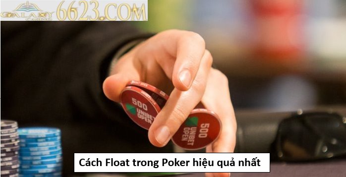 Float là gì? Cách Float trong Poker hiệu quả nhất