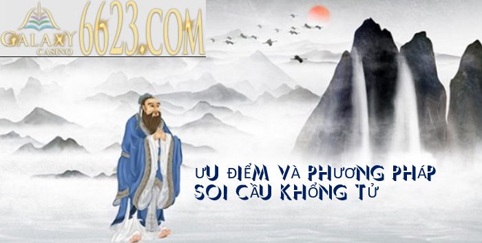 Soi cầu Khổng Tử - Ưu điểm, phương pháp soi cầu Khổng Tử