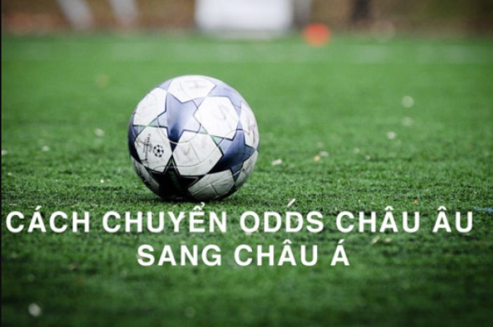 Hướng dẫn cách chuyển Odds châu Âu sang châu Á đơn giản nhất