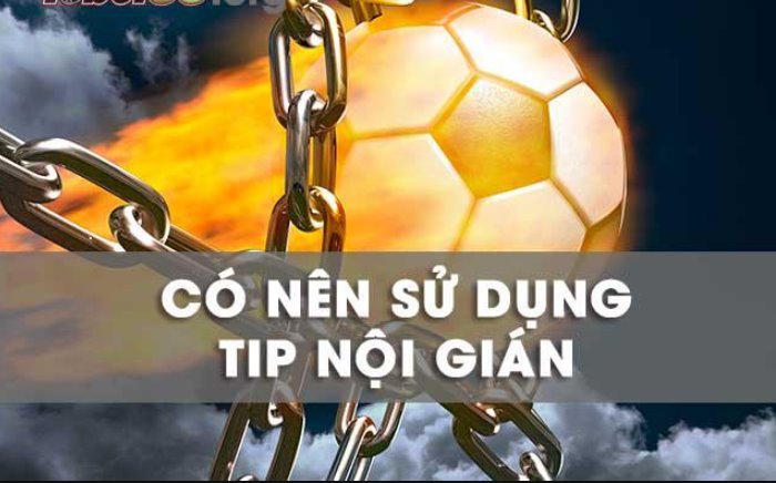 Tip nội gián là gì? Có nên sử dụng khi soi kèo bóng đá không?