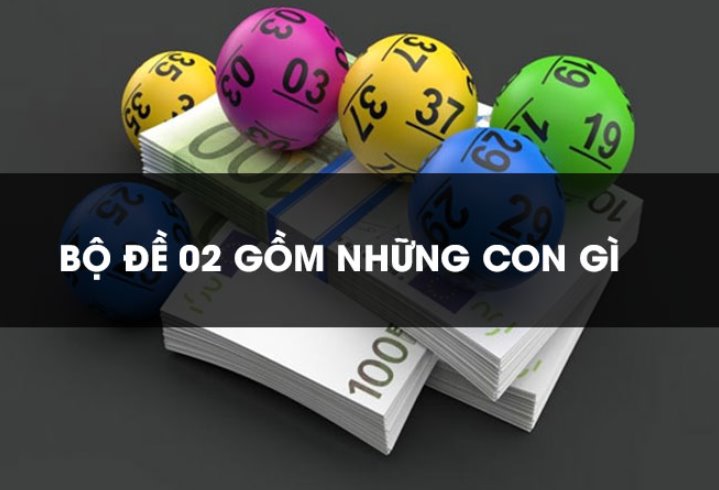 Bộ đề 02 là gì? Bộ đề 02 gồm những con số nào?