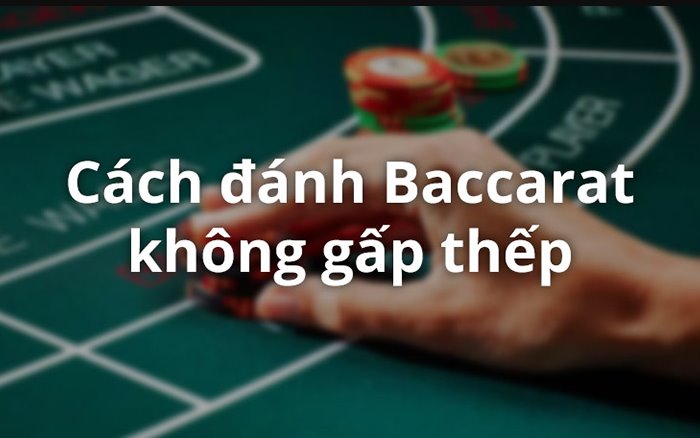 Phương pháp đánh Baccarat theo cầu, không gấp thếp