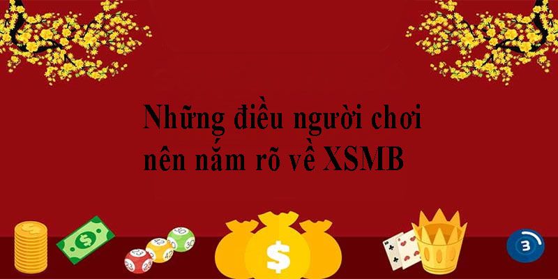 Những điều người chơi nên nắm rõ về XSMB