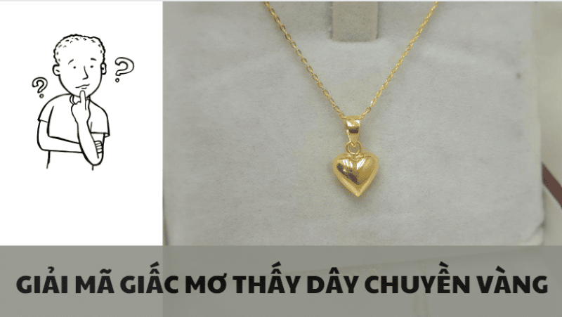 Giải mã giấc mơ thấy dây chuyền vàng. Đánh con gì?